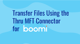 View demo for transferring files using MFT Connector for Boomi [7:40]